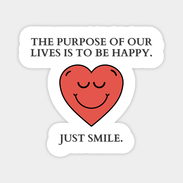 Just Smile | The purpose of our lives is to be happy Magnet by MrDoze
