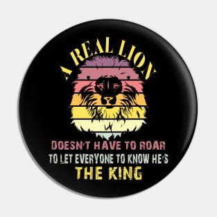 A real lion doesn’t have to roar to let everyone to know he’s the king Pin
