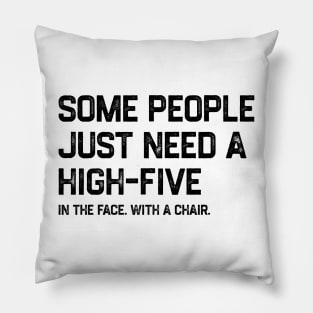 Some People Just Need A High-Five Sarcastic Pillow