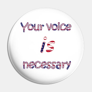 your voice is necessary Pin