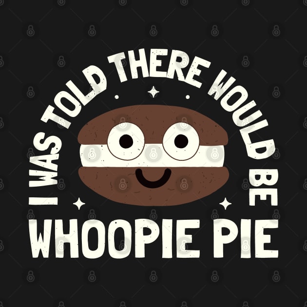 I Was Told There Would Be Whoopie Pie - Whoopie Pie by Tom Thornton