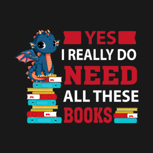 Yes, I really need all these books reading T-Shirt