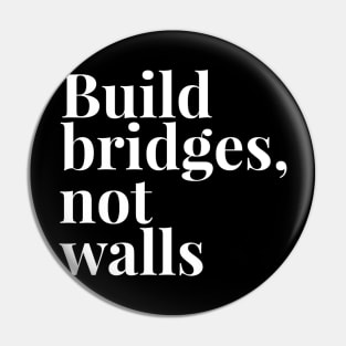 Build Bridges, Not Walls Pin