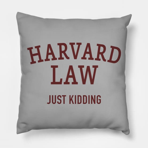 Harvard Law - Just Kidding Pillow by DubyaTee