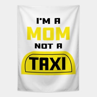 I'm a mom not a Taxi | funny sayings Tapestry