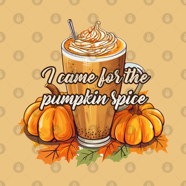 I Came For The Pumpkin Spice, Coffee Latte Frape Autumn Leaves by NearlyNow