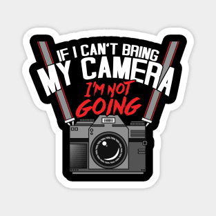 Funny If I Can't Take My Camera I'm Not Going Magnet