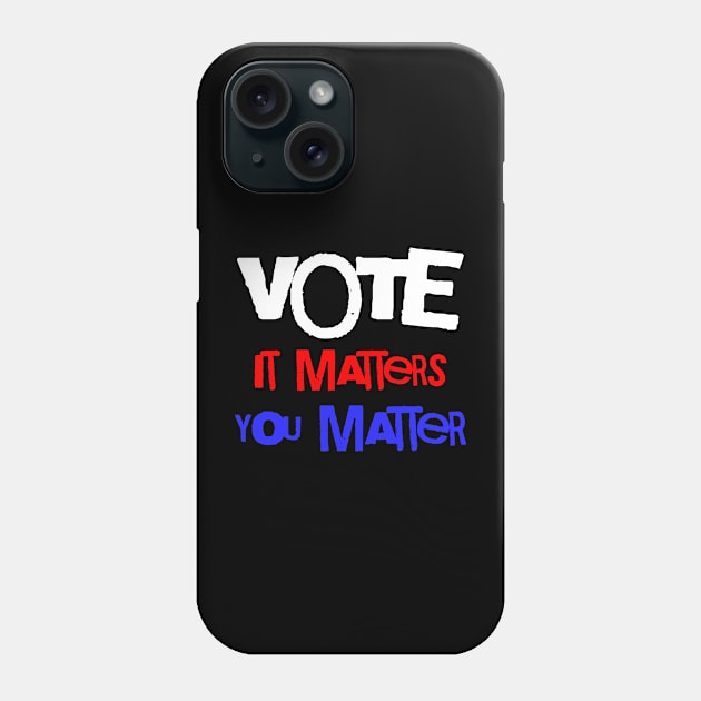 Vote It Matters You Matter Phone Case by Frolic and Larks