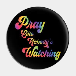 RETRO TIE DYE PRAY LIKE NOBODY'S WATCHING Pin