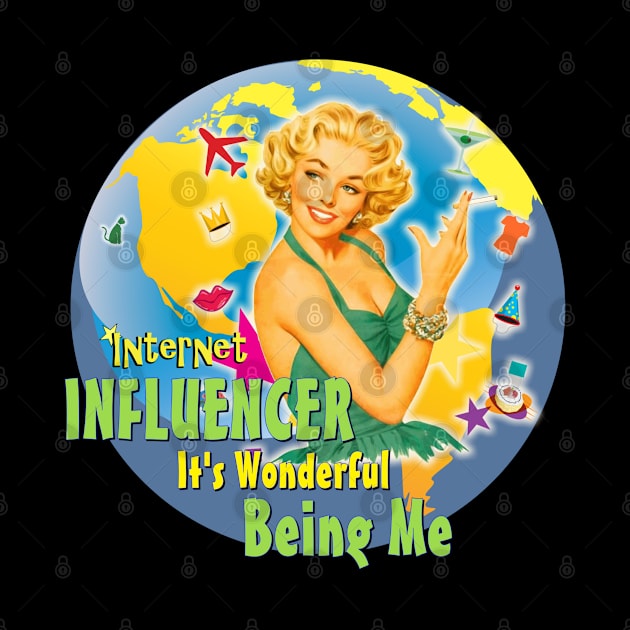 Internet Influencer "It's Wonderful Being Me" by ThemedSupreme