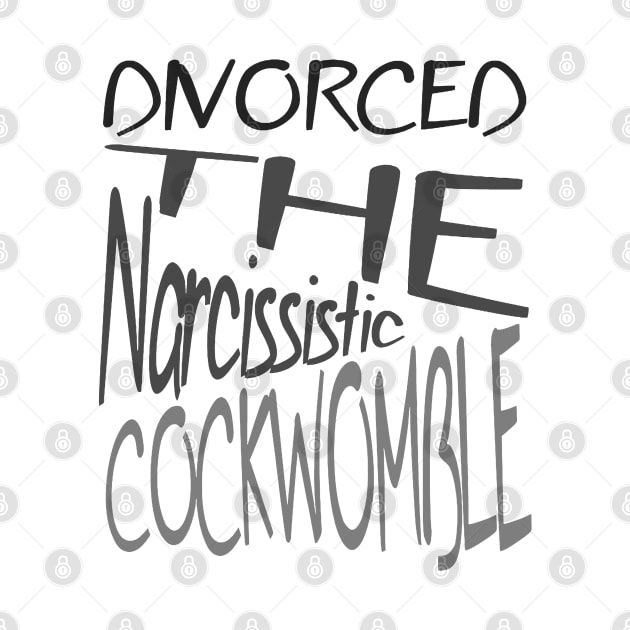 Divorced The Narcissistic Cockwomble by taiche