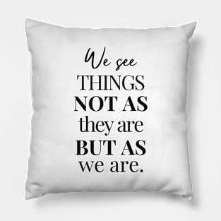 We See Things Not as They Are But As We Are | Anais Nin | Inspirational Quote About Perception and Identity Pillow