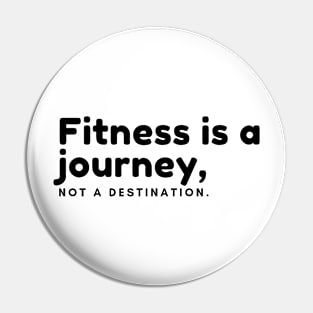 Fitness is a journey, Not a destination Pin