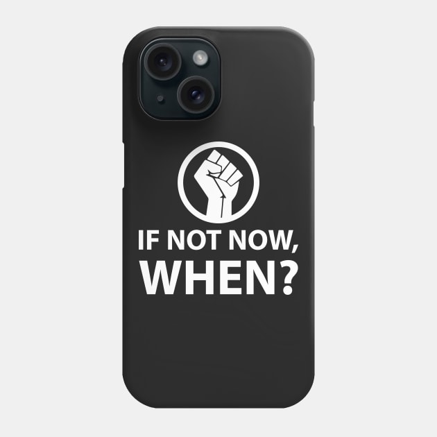 If Not Now When? Protest Resist Shirts and Hoodies Phone Case by UrbanLifeApparel