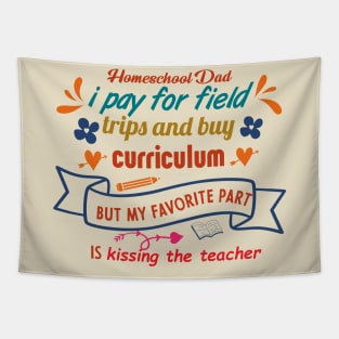 homeschool dad i pay for field trips and buy curriculum but my favorite part is kissing the teacher Tapestry