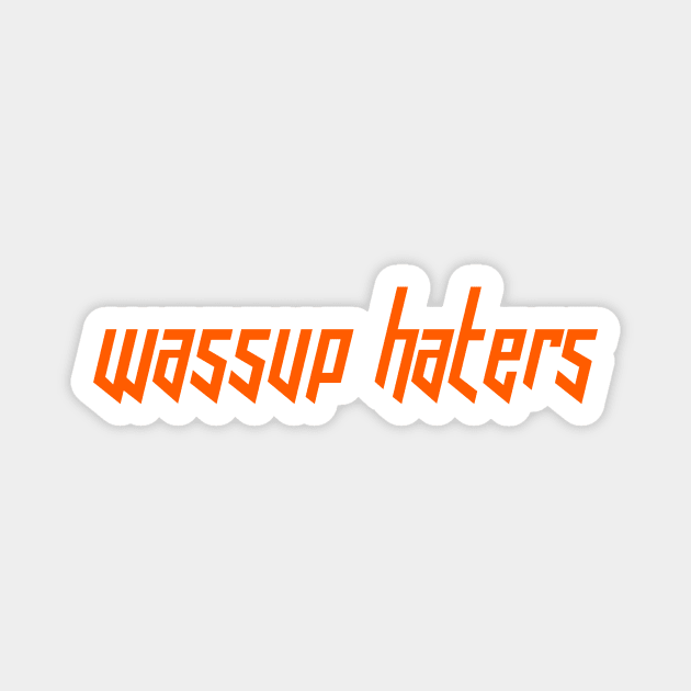 Wassup Haters (Funny, Cool & Italic Orange Futuristic Font Text) Magnet by Graograman