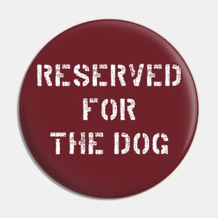 Reserved for the dog - White Pin