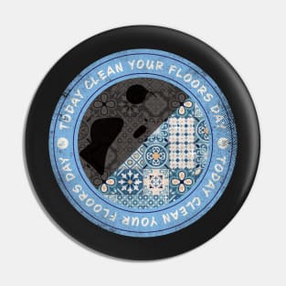 Today is Clean Your Floors Day Badge Pin