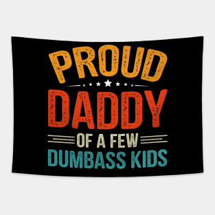 Proud Daddy Of A Few Dumbass Kids Tapestry