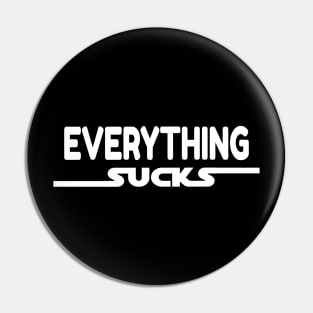 Everything sucks Pin