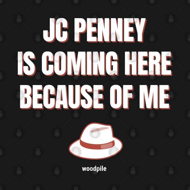 Road House: JC Penney Is Coming Here Because of Me by Woodpile