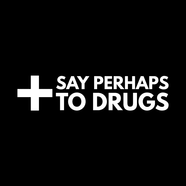 Say Perhaps To Drugs by BloodLine