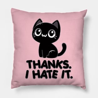 Thanks. I hate it Pillow