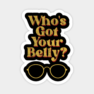 Who's got your Belly? Bubbles Design 1 Magnet