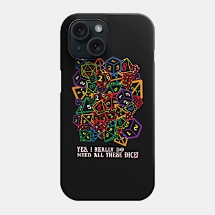 Yes, I Really Do Need All These Dice! Phone Case