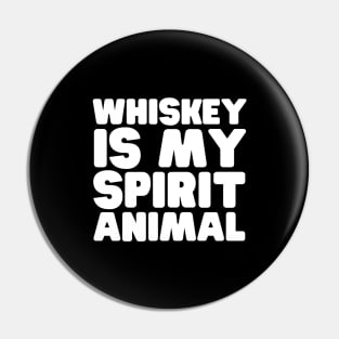 Whiskey Is My Spirit Animal Pin