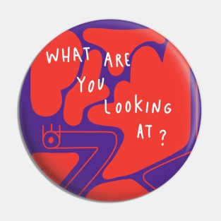 What are you looking at? Pin