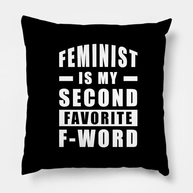 Feminist Is My Second Favorite F - Word - Funny Pillow by DesignWood Atelier