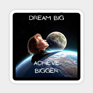 Dream Big,Achieve Bigger Magnet