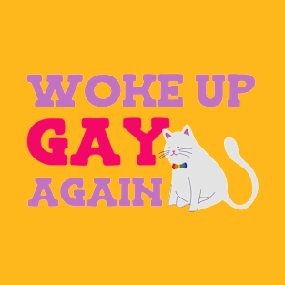 Woke up gay again pride T-Shirt