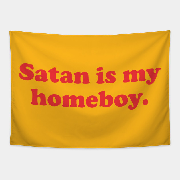Funny Vintage Satan Is My Homeboy Retro Streetwear Aesthetic Homeboy Tapestry Teepublic Des teufels tanz um tausend seelen. teepublic