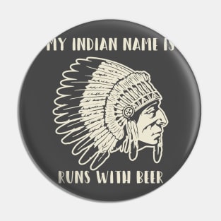 My Indian Name is Runs with Beer Pin