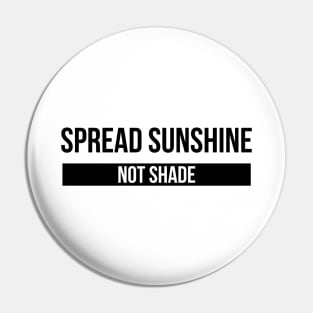 Spread Sunshine Not Shade - Motivational Words Pin