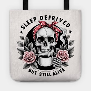 "Sleep Deprived But Still Alive" Skeleton Drinking Coffee Tote