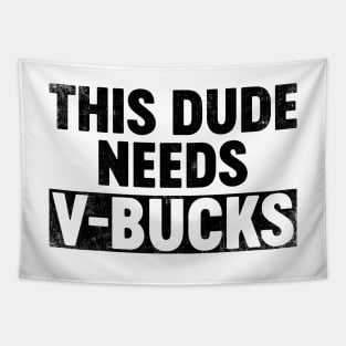 This Dude Needs V-Bucks (Black) Funny Tapestry