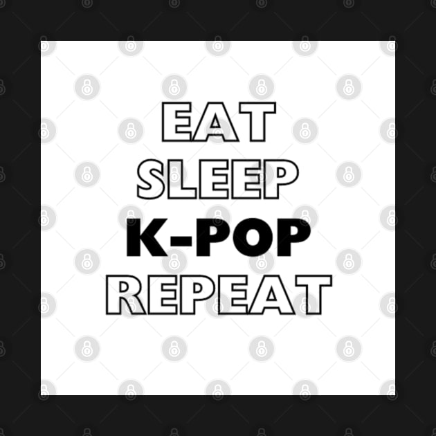 EAT, SLEEP, K-POP, REPEAT by GMICHAELSF