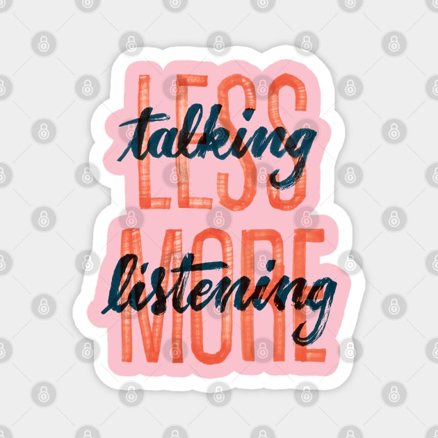 Less Talking more listening Magnet by botokgetuk