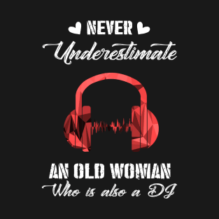 Never Underestimate An Old Woman Who Is Also A DJ Costume Gift T-Shirt