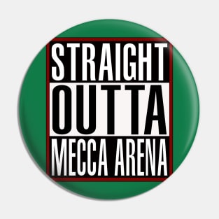 Straight Outta MECCA Arena Pin