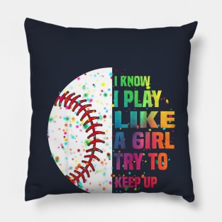 I Know I Play Like A Girl Try To Keep Up Baseball Pillow