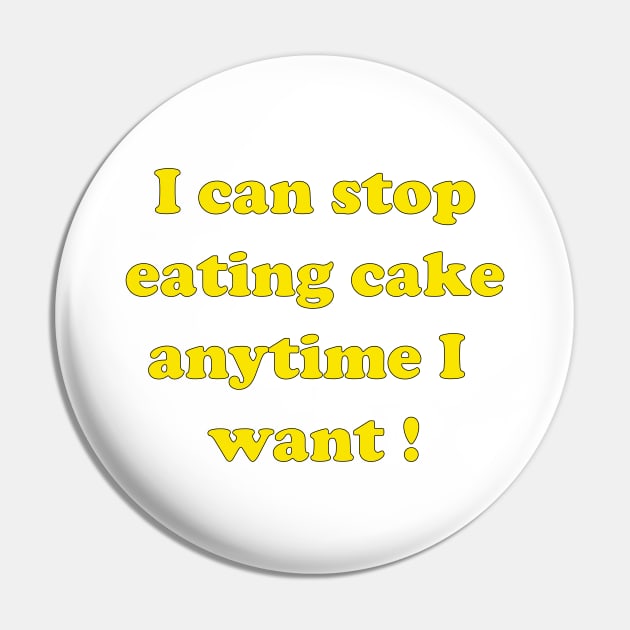 Cake Addiction Denial Pin by DeeBeeDesigns