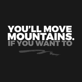 You'll Move Mountains T-Shirt