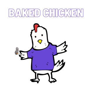 BAKED CHICKEN T-Shirt