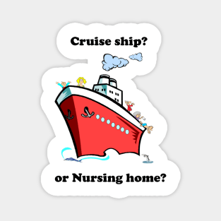 Cruise ship or nursing home Magnet