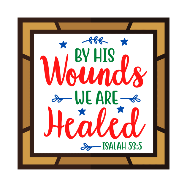 By His Wounds We Are Healed by Prayingwarrior