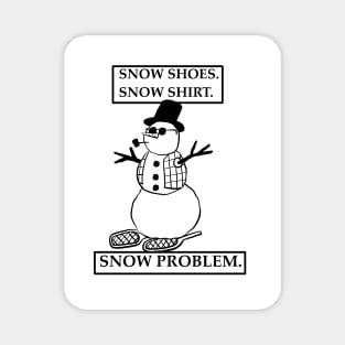 Snow shoes snow shirt snow problem Magnet